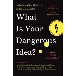 What Is Your Dangerous Idea?: Today's Leading Thinkers on the Unthinkable -- Joh